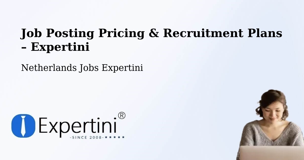 Job Posting Pricing & Recruitment Plans – Borger - Borger, Netherlands Jobs Expertini